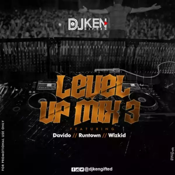 DJ Ken - Level UP Mix 3 Ft Davido X Runtown X Wizkid